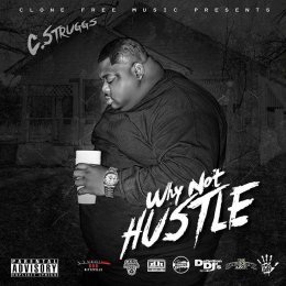 C Struggs - Why Not Hustle 